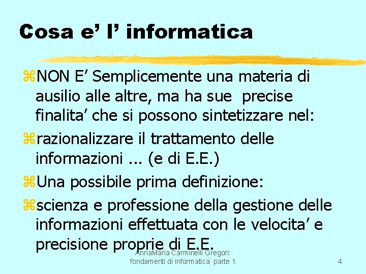 Cosa e’ l’ informatica z. NON E’ Semplicemente una materia di ausilio alle altre,