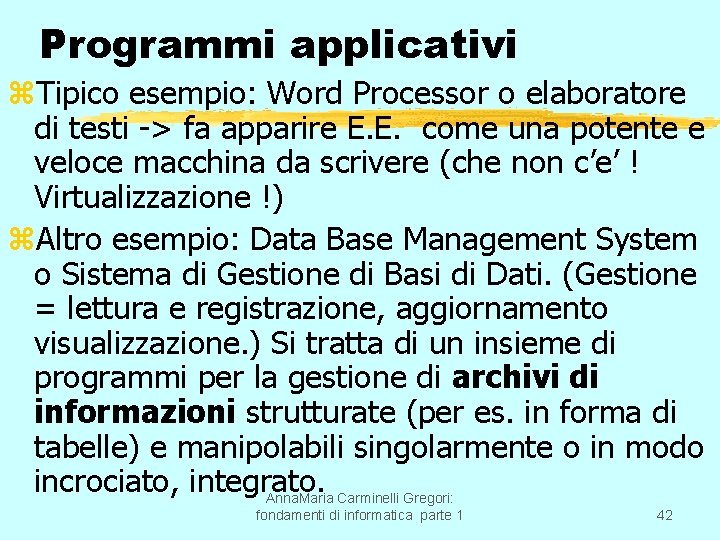 Programmi applicativi z. Tipico esempio: Word Processor o elaboratore di testi -> fa apparire