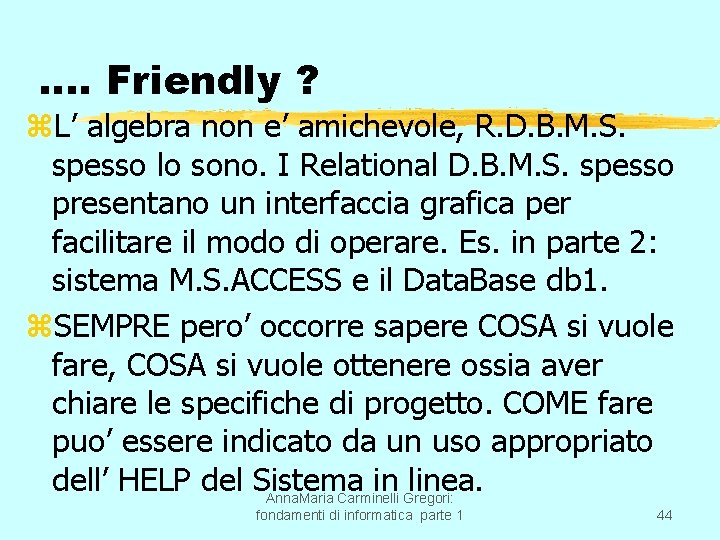 …. Friendly ? z. L’ algebra non e’ amichevole, R. D. B. M. S.