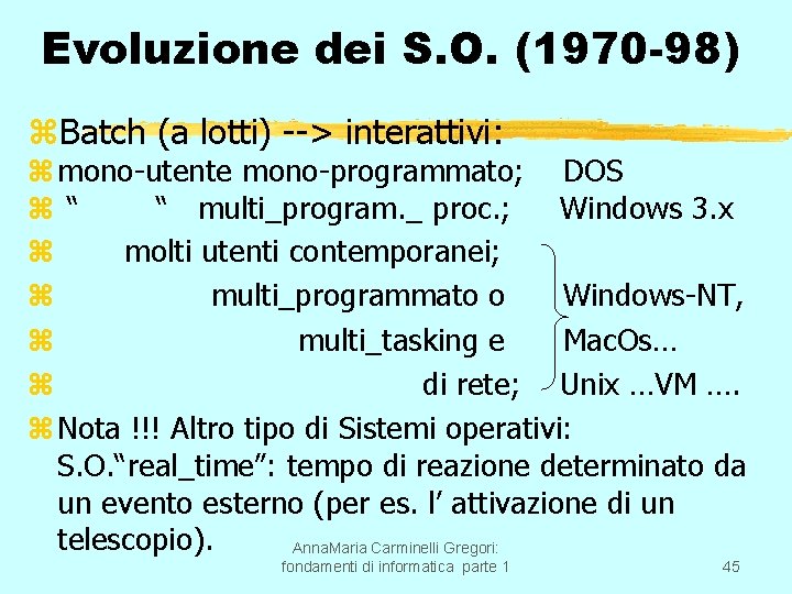 Evoluzione dei S. O. (1970 -98) z. Batch (a lotti) --> interattivi: z mono-utente