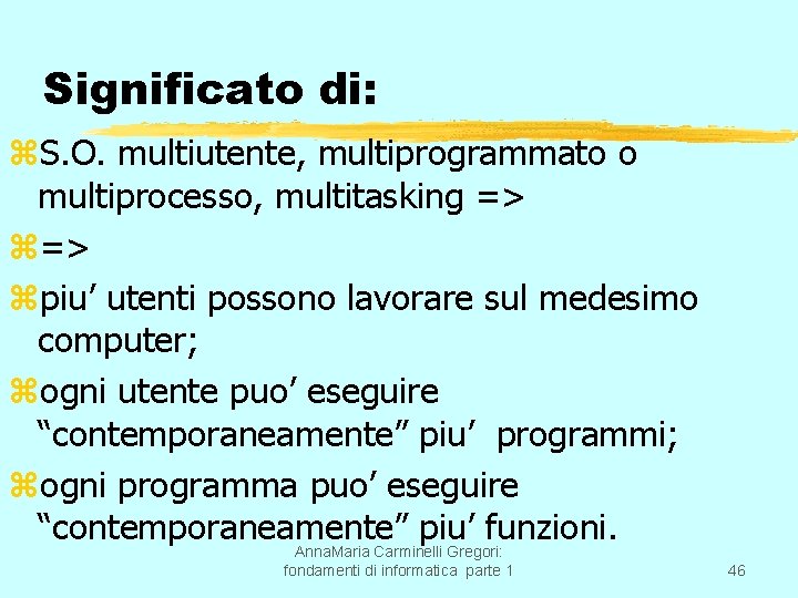 Significato di: z. S. O. multiutente, multiprogrammato o multiprocesso, multitasking => zpiu’ utenti possono
