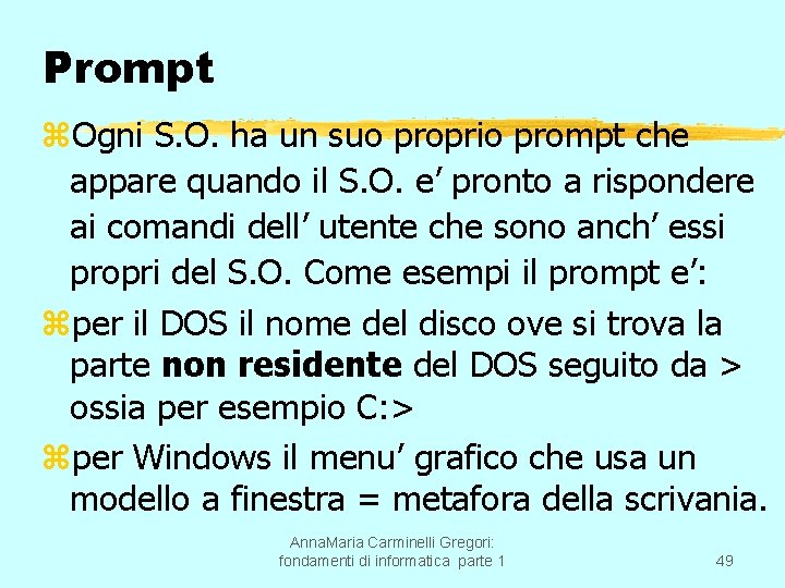 Prompt z. Ogni S. O. ha un suo proprio prompt che appare quando il