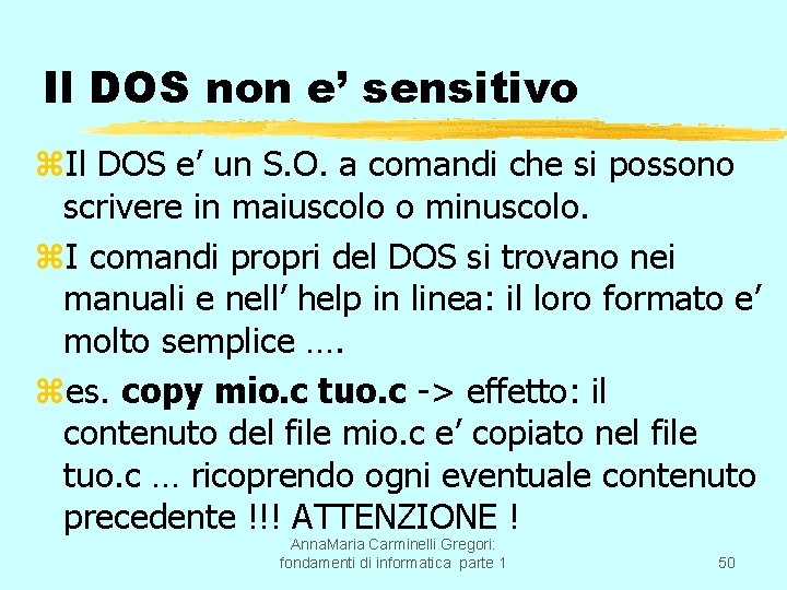 Il DOS non e’ sensitivo z. Il DOS e’ un S. O. a comandi