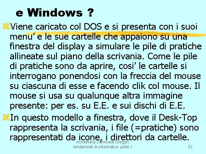 e Windows ? z. Viene caricato col DOS e si presenta con i suoi