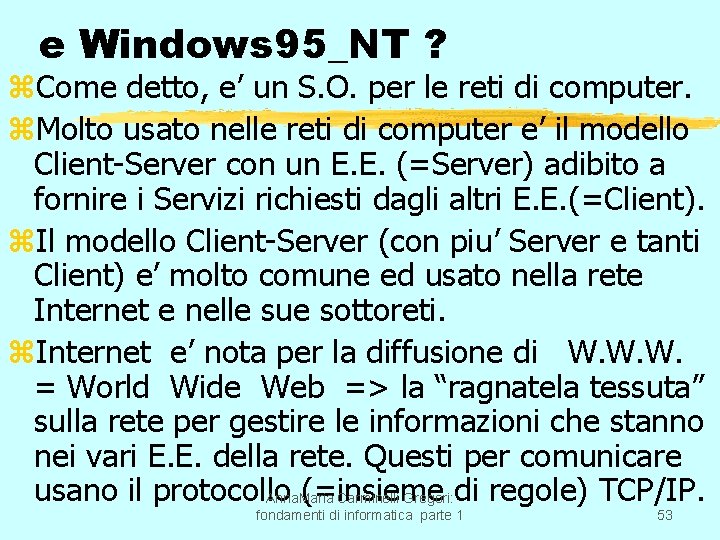 e Windows 95_NT ? z. Come detto, e’ un S. O. per le reti