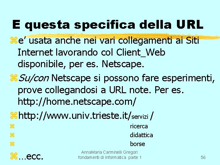 E questa specifica della URL ze’ usata anche nei vari collegamenti ai Siti Internet
