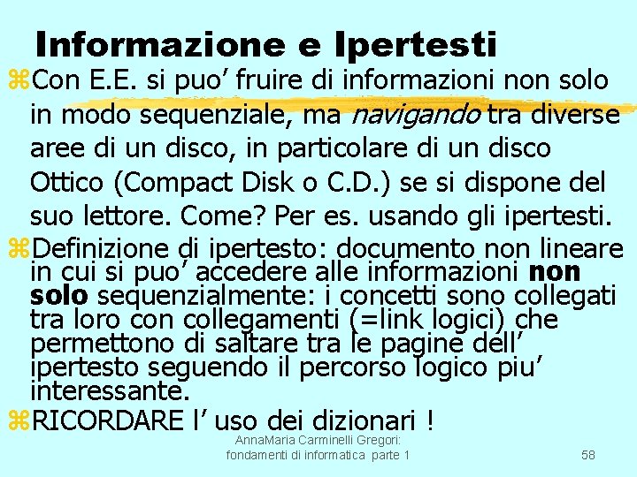 Informazione e Ipertesti z. Con E. E. si puo’ fruire di informazioni non solo