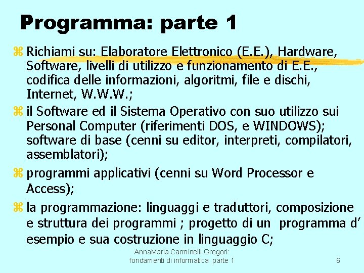 Programma: parte 1 z Richiami su: Elaboratore Elettronico (E. E. ), Hardware, Software, livelli
