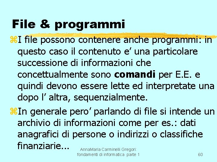 File & programmi z. I file possono contenere anche programmi: in questo caso il