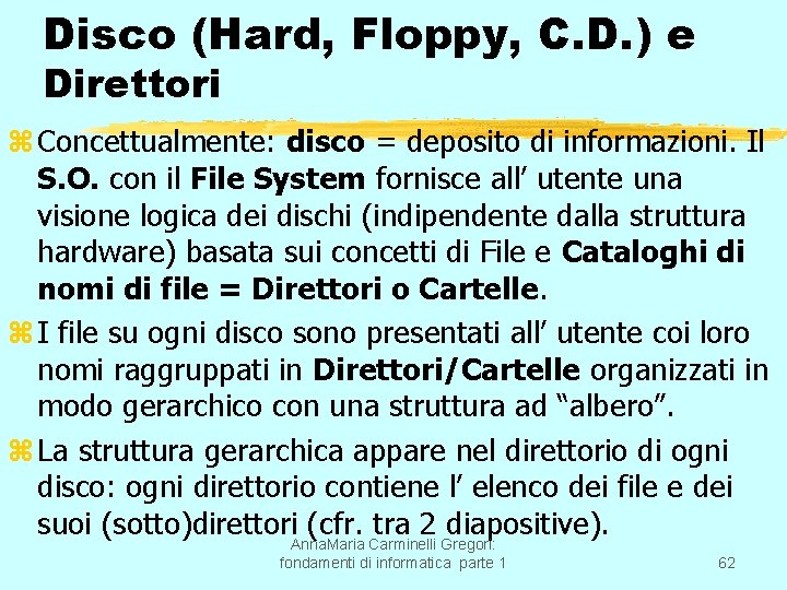 Disco (Hard, Floppy, C. D. ) e Direttori z Concettualmente: disco = deposito di