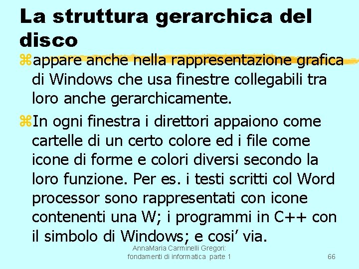 La struttura gerarchica del disco zappare anche nella rappresentazione grafica di Windows che usa