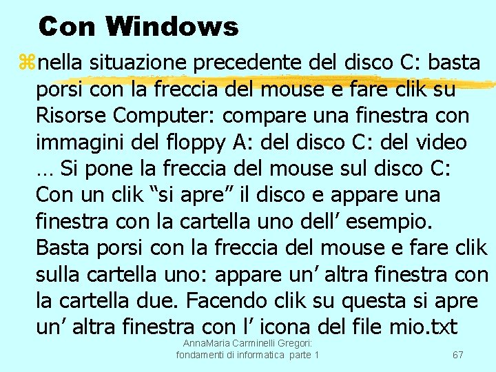 Con Windows znella situazione precedente del disco C: basta porsi con la freccia del