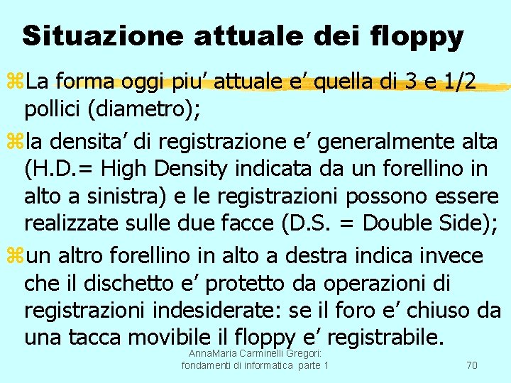 Situazione attuale dei floppy z. La forma oggi piu’ attuale e’ quella di 3