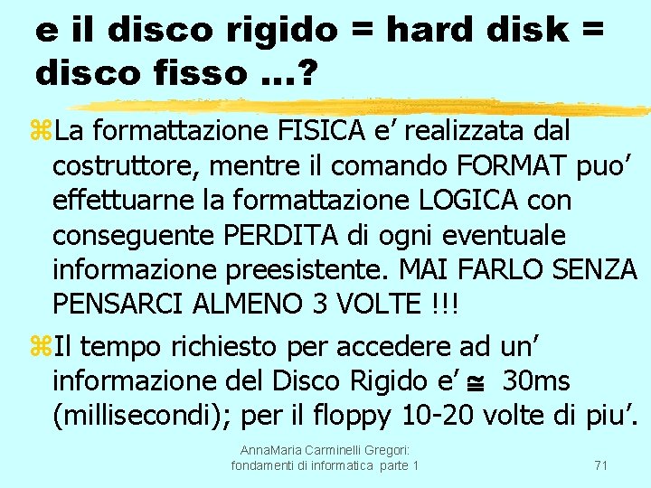 e il disco rigido = hard disk = disco fisso …? z. La formattazione