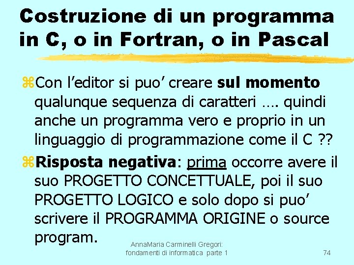 Costruzione di un programma in C, o in Fortran, o in Pascal z. Con