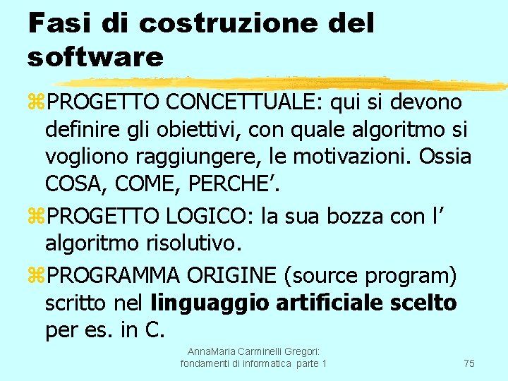 Fasi di costruzione del software z. PROGETTO CONCETTUALE: qui si devono definire gli obiettivi,