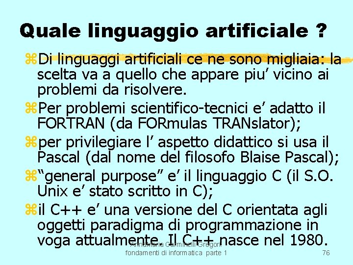 Quale linguaggio artificiale ? z. Di linguaggi artificiali ce ne sono migliaia: la scelta