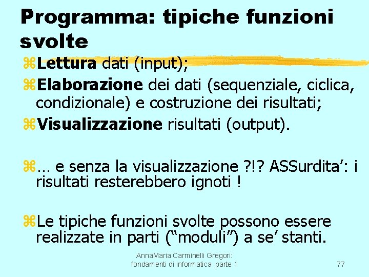 Programma: tipiche funzioni svolte z. Lettura dati (input); z. Elaborazione dei dati (sequenziale, ciclica,