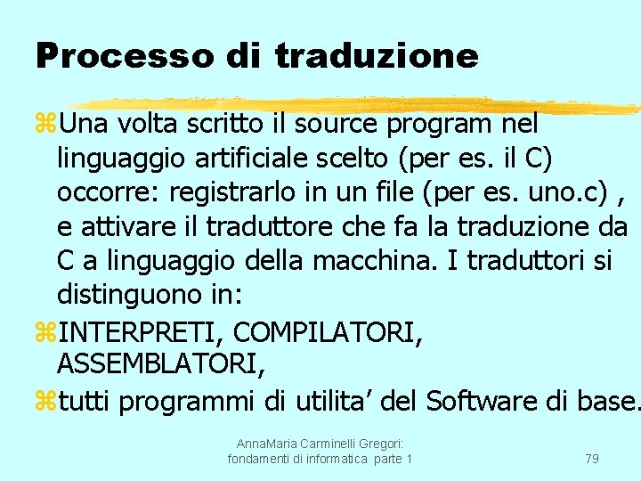 Processo di traduzione z. Una volta scritto il source program nel linguaggio artificiale scelto