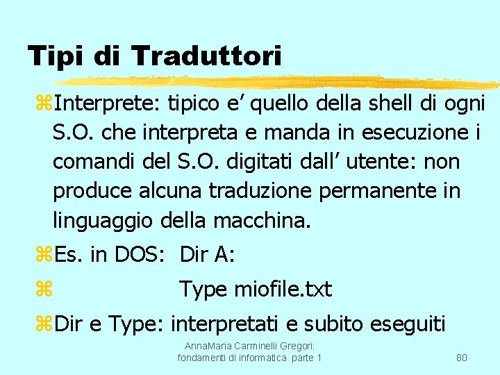 Tipi di Traduttori z. Interprete: tipico e’ quello della shell di ogni S. O.