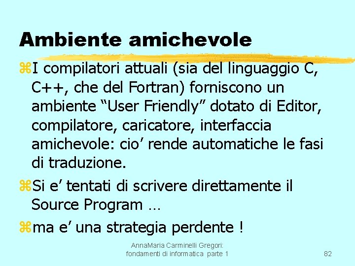 Ambiente amichevole z. I compilatori attuali (sia del linguaggio C, C++, che del Fortran)