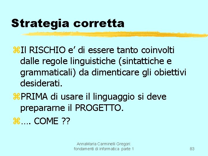 Strategia corretta z. Il RISCHIO e’ di essere tanto coinvolti dalle regole linguistiche (sintattiche