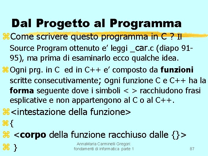 Dal Progetto al Programma z. Come scrivere questo programma in C ? Il Source