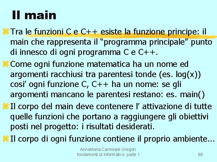 Il main z Tra le funzioni C e C++ esiste la funzione principe: il