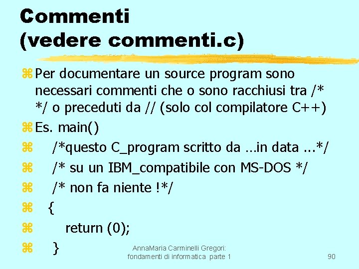 Commenti (vedere commenti. c) z Per documentare un source program sono necessari commenti che