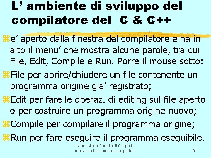 L’ ambiente di sviluppo del compilatore del C & C++ ze’ aperto dalla finestra