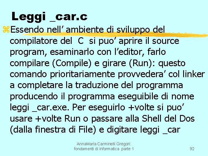 Leggi _car. c z. Essendo nell’ ambiente di sviluppo del compilatore del C si