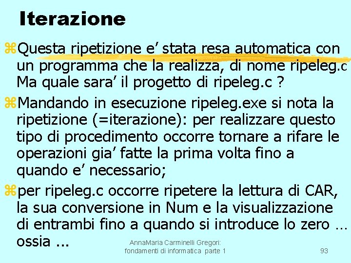 Iterazione z. Questa ripetizione e’ stata resa automatica con un programma che la realizza,