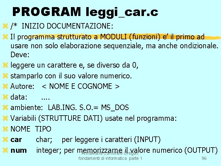 PROGRAM leggi_car. c z /* INIZIO DOCUMENTAZIONE: z Il programma strutturato a MODULI (funzioni)