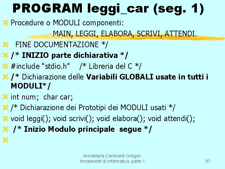 PROGRAM leggi_car (seg. 1) z Procedure o MODULI componenti: – MAIN, LEGGI, ELABORA, SCRIVI,
