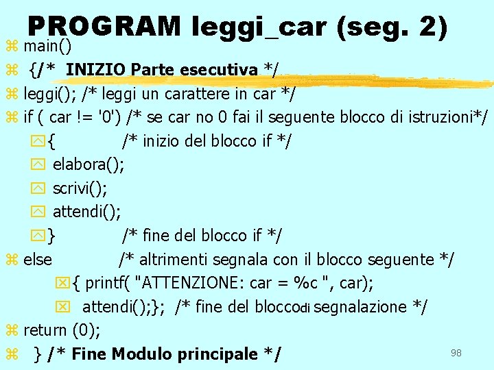 PROGRAM leggi_car (seg. 2) z main() z {/* INIZIO Parte esecutiva */ z leggi();