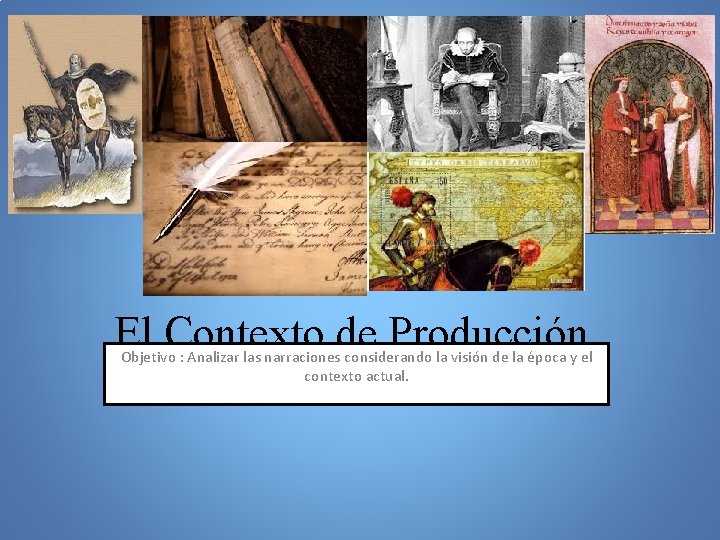 El Contexto de Producción Objetivo : Analizar las narraciones considerando la visión de la