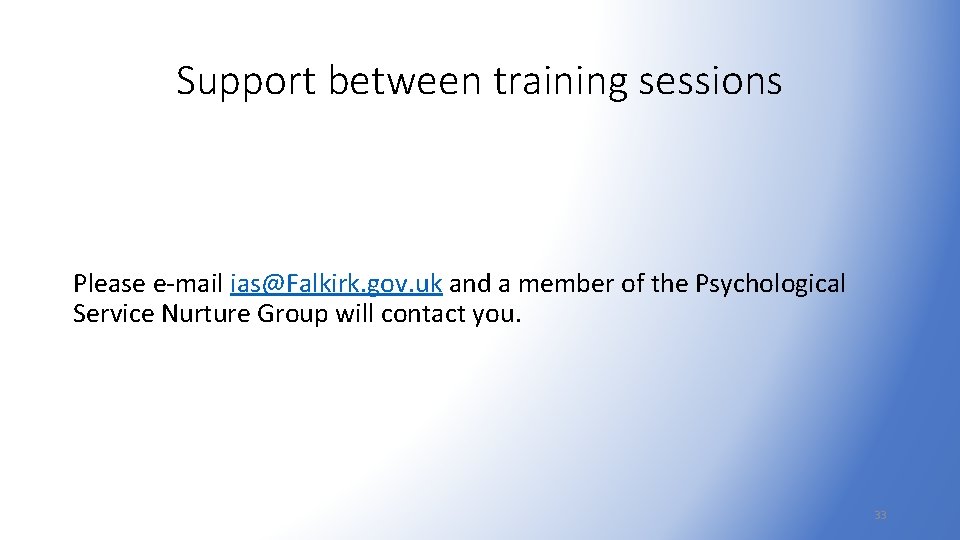 Support between training sessions Please e-mail ias@Falkirk. gov. uk and a member of the