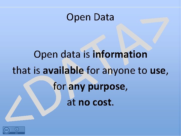 > A T A D Open Data Open data is information that is available