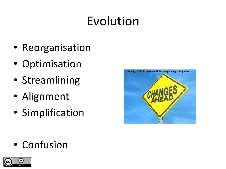 Evolution • • • Reorganisation Optimisation Streamlining Alignment Simplification • Confusion One Way Stock