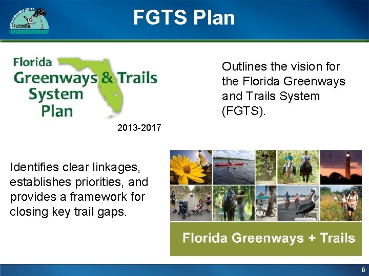FGTS Plan Outlines the vision for the Florida Greenways and Trails System (FGTS). 2013 FGTS Plan Outlines the vision for the Florida Greenways and Trails System (FGTS). 2013