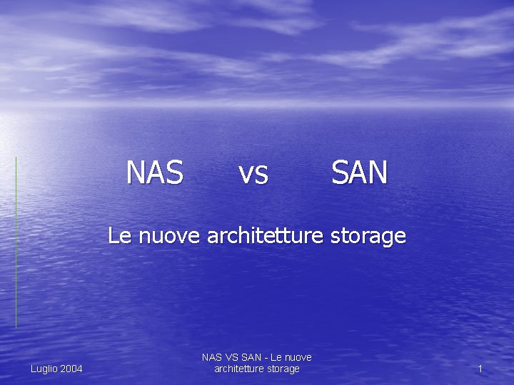 NAS vs SAN Le nuove architetture storage Luglio 2004 NAS VS SAN - Le