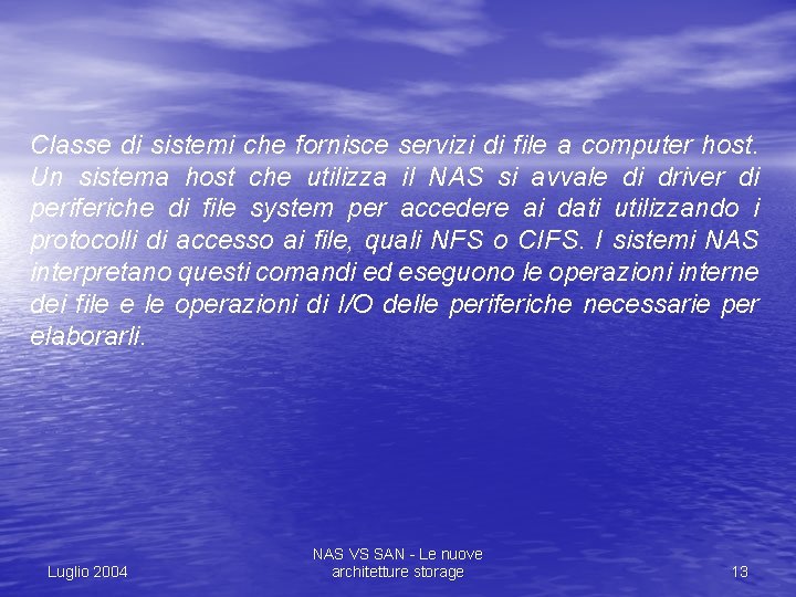 Classe di sistemi che fornisce servizi di file a computer host. Un sistema host