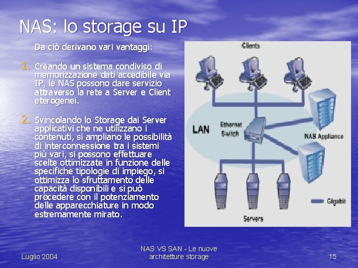 NAS: lo storage su IP Da ciò derivano vari vantaggi: 1. Creando un sistema