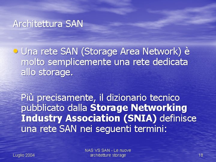 Architettura SAN • Una rete SAN (Storage Area Network) è molto semplicemente una rete