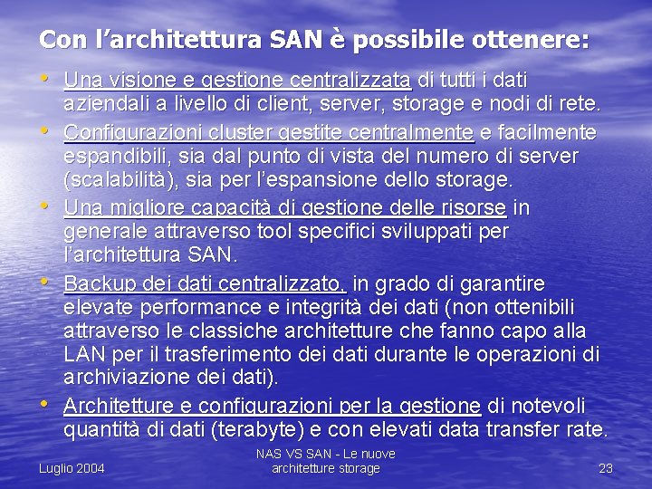 Con l’architettura SAN è possibile ottenere: • Una visione e gestione centralizzata di tutti