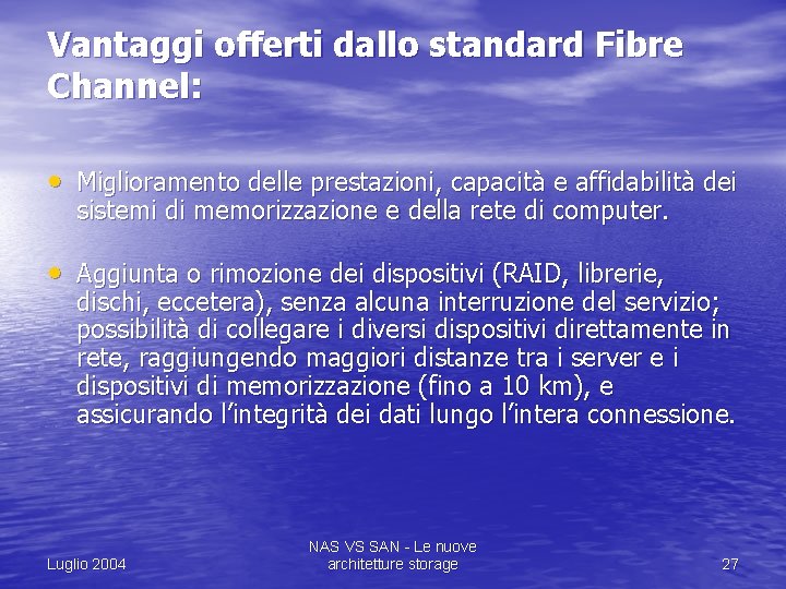 Vantaggi offerti dallo standard Fibre Channel: • Miglioramento delle prestazioni, capacità e affidabilità dei