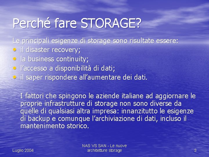 Perché fare STORAGE? Le principali esigenze di storage sono risultate essere: • il disaster