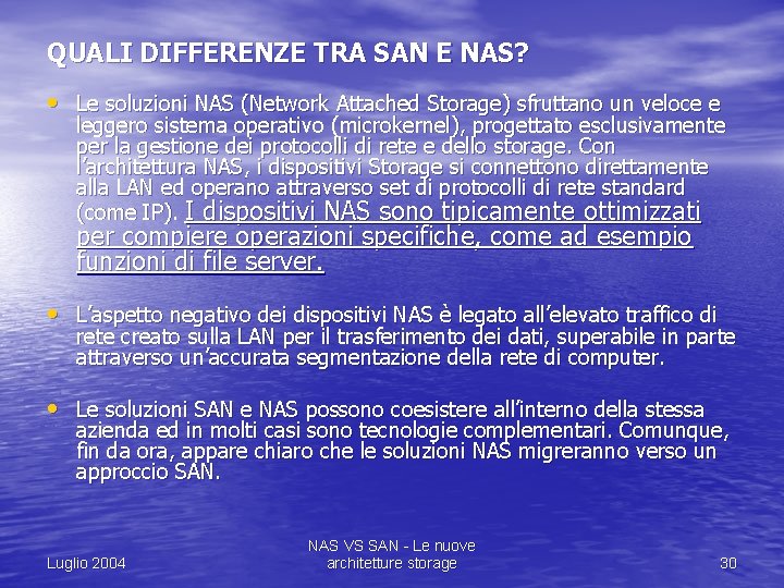 QUALI DIFFERENZE TRA SAN E NAS? • Le soluzioni NAS (Network Attached Storage) sfruttano