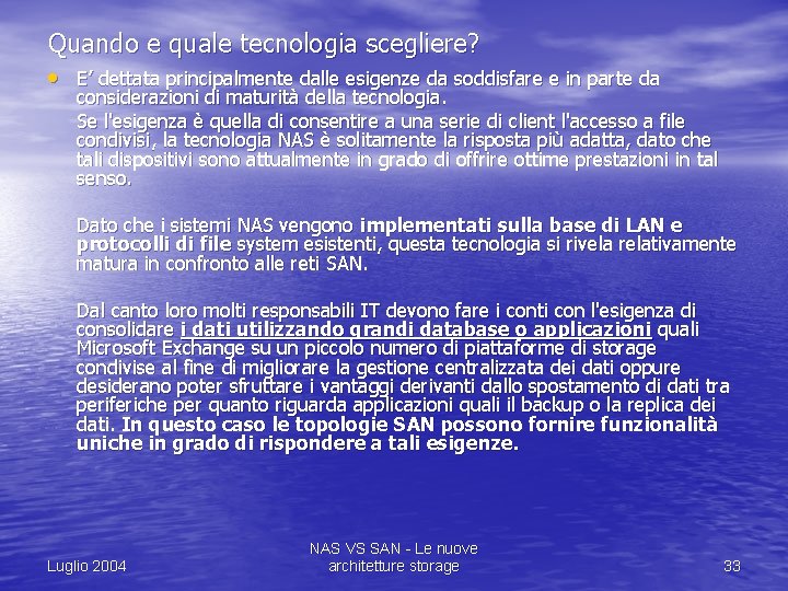 Quando e quale tecnologia scegliere? • E’ dettata principalmente dalle esigenze da soddisfare e