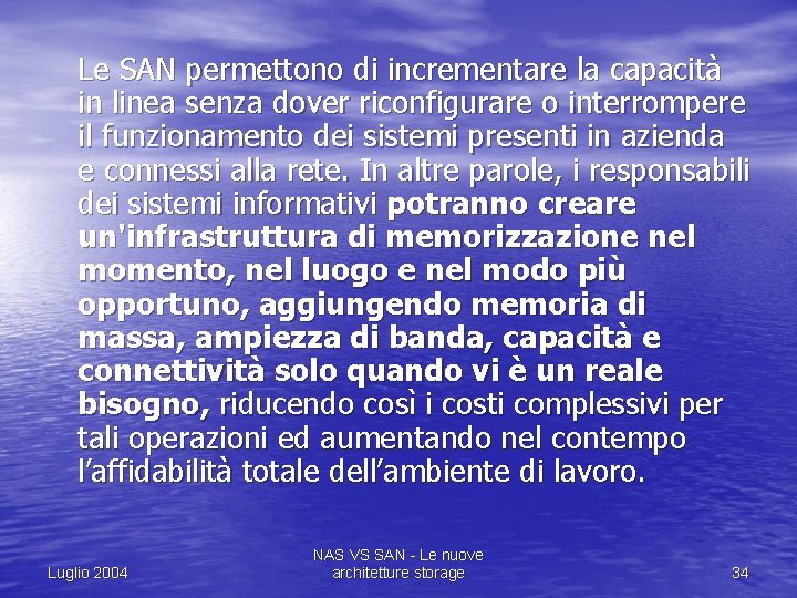 Le SAN permettono di incrementare la capacità in linea senza dover riconfigurare o interrompere